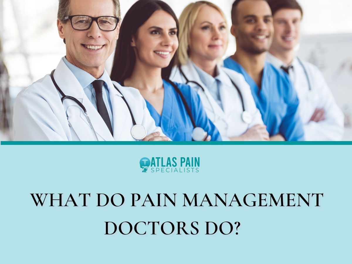 what-do-pain-management-doctors-do-atlas-pain-specialists